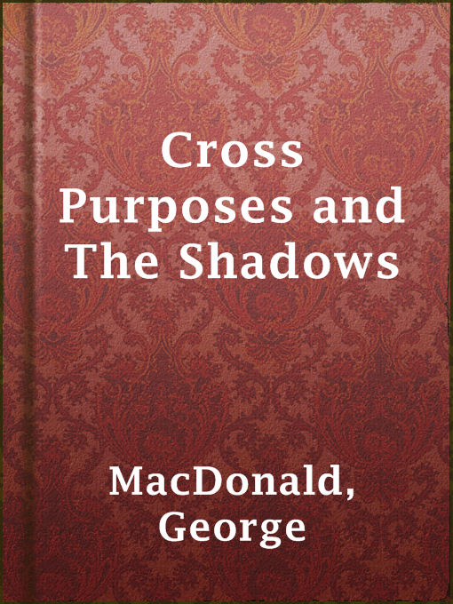 Title details for Cross Purposes and The Shadows by George MacDonald - Available